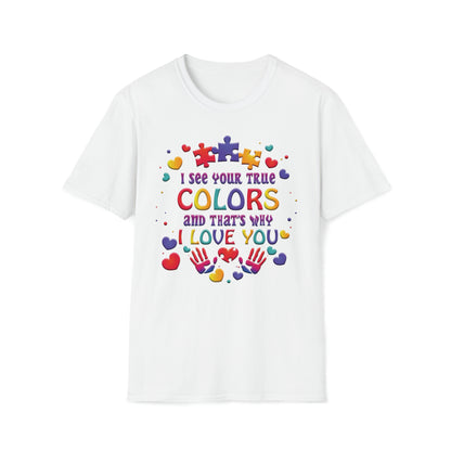 I See Your True Colors and That's Why I Love You - Unisex Softstyle T-Shirt - OCDandApparel