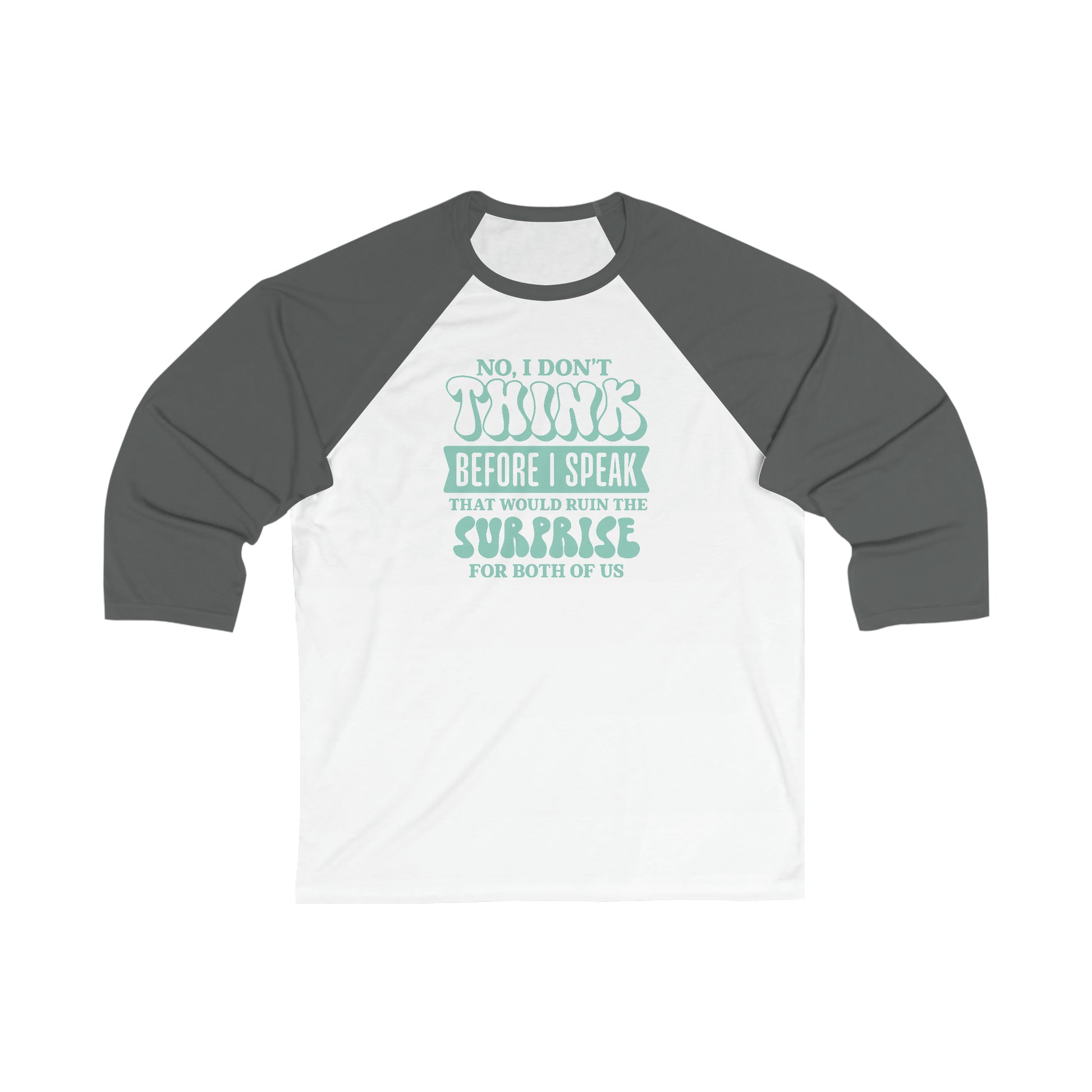 No, I don't think before I speak - Unisex 3 Sleeve Baseball Tee - OCDandApparel