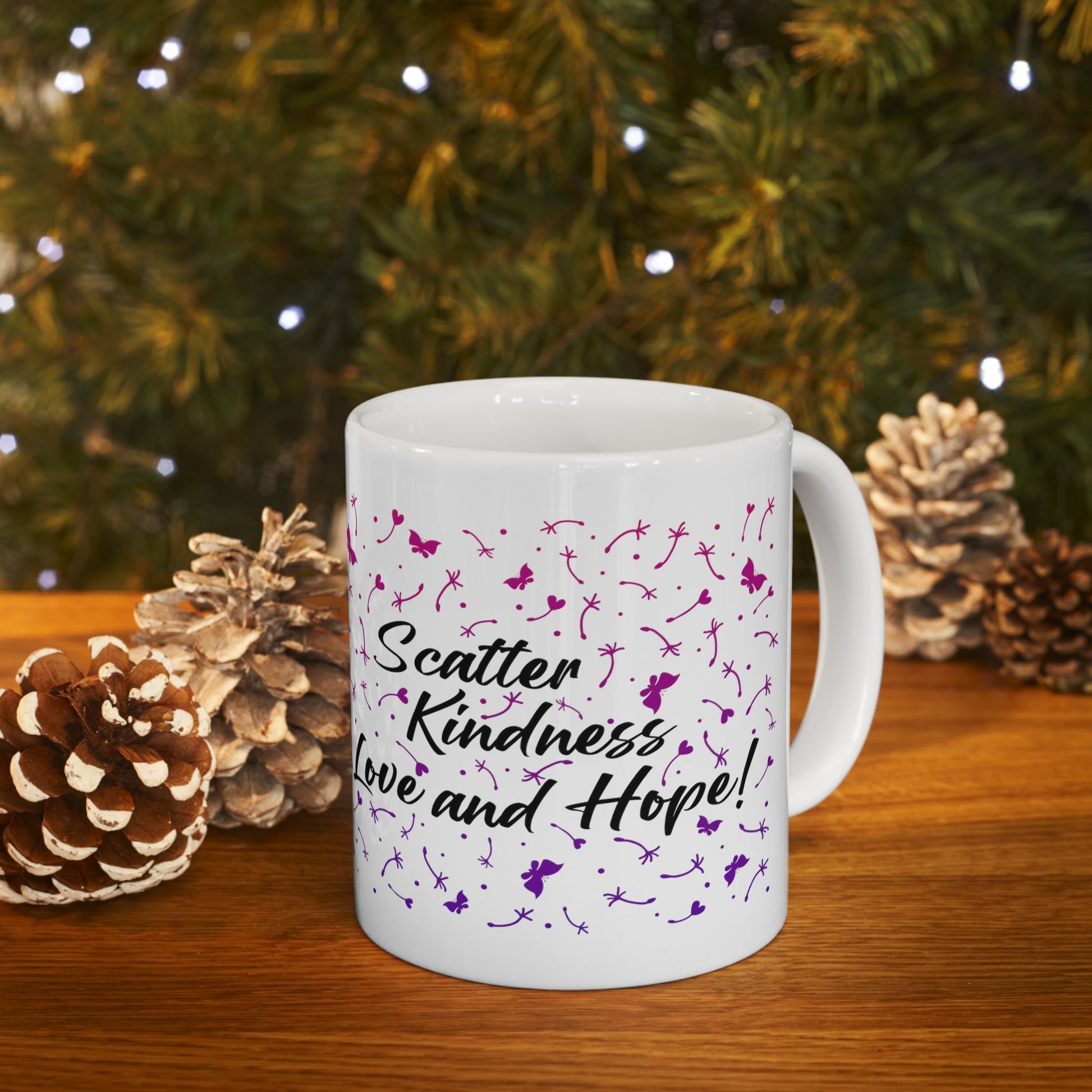 Ceramic Mug 11oz - Scatter Kindness Love and Hope - Ohio Custom Designs & Apparel LLC