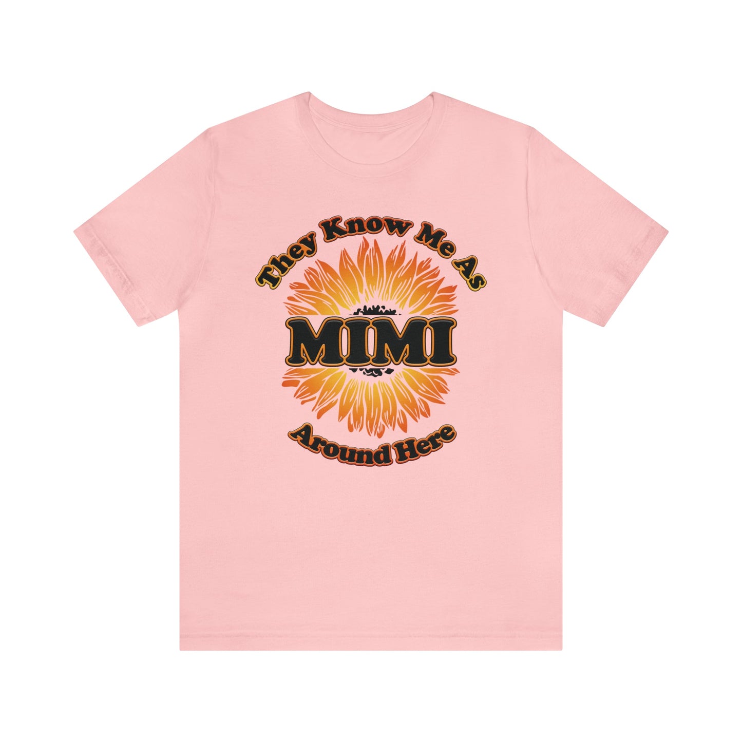 They Know Me As MIMI Around Here Sunflower - Unisex Jersey Short Sleeve Tee - Ohio Custom Designs & Apparel LLC