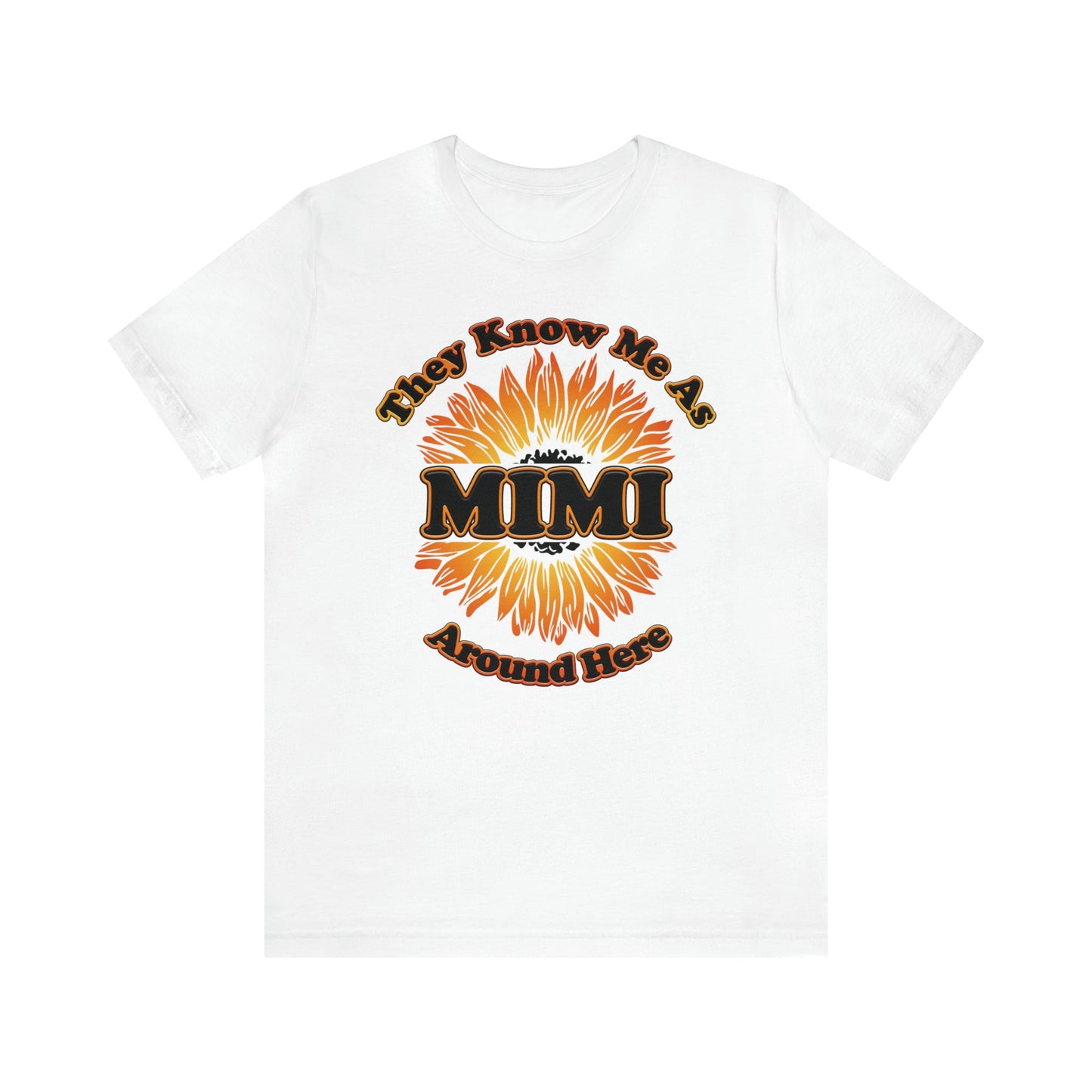 They Know Me As MIMI Around Here Sunflower - Unisex Jersey Short Sleeve Tee - Ohio Custom Designs & Apparel LLC