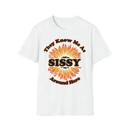 They Know Me As Sissy Around Here - Unisex Softstyle T-Shirt - Ohio Custom Designs & Apparel LLC